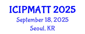 International Conference on Intellectual Property Management and Technology Transfer (ICIPMATT) September 18, 2025 - Seoul, Republic of Korea
