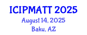 International Conference on Intellectual Property Management and Technology Transfer (ICIPMATT) August 14, 2025 - Baku, Azerbaijan