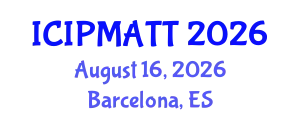 International Conference on Intellectual Property Management and Technology Transfer (ICIPMATT) August 16, 2026 - Barcelona, Spain