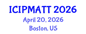 International Conference on Intellectual Property Management and Technology Transfer (ICIPMATT) April 20, 2026 - Boston, United States