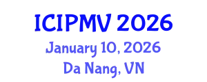 International Conference on Image Processing and Machine Vision January 10, 2026 - Da Nang, Vietnam