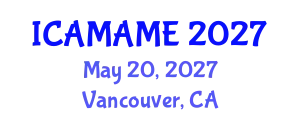 International Conference on Aerospace, Mechanical, Automotive and Materials Engineering (ICAMAME) May 20, 2027 - Vancouver, Canada