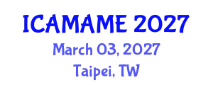 International Conference on Aerospace, Mechanical, Automotive and Materials Engineering (ICAMAME) March 03, 2027 - Taipei, Taiwan