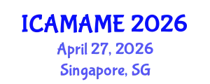 International Conference on Aerospace, Mechanical, Automotive and Materials Engineering (ICAMAME) April 27, 2026 - Singapore, Singapore