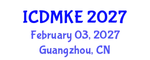 International Conference on Data Mining and Knowledge Engineering (ICDMKE) February 03, 2027 - Guangzhou, China