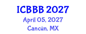 International Conference on Bioscience, Biotechnology, and Biochemistry (ICBBB) April 05, 2027 - Cancún, Mexico