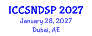International Conference on Communication Systems, Networks and Digital Signal Processing (ICCSNDSP) January 28, 2027 - Dubai, United Arab Emirates
