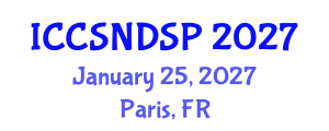 International Conference on Communication Systems, Networks and Digital Signal Processing (ICCSNDSP) January 25, 2027 - Paris, France