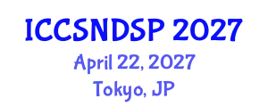 International Conference on Communication Systems, Networks and Digital Signal Processing (ICCSNDSP) April 22, 2027 - Tokyo, Japan