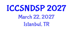 International Conference on Communication Systems, Networks and Digital Signal Processing (ICCSNDSP) March 22, 2027 - Istanbul, Turkey
