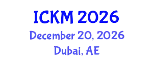International Conference on Knowledge Management (ICKM) December 20, 2026 - Dubai, United Arab Emirates