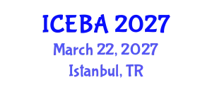 International Conference on Economics and Business Administration (ICEBA) March 22, 2027 - Istanbul, Turkey