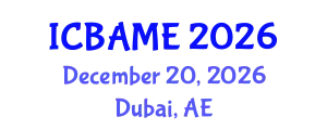 International Conference on Business Administration, Management and Economics (ICBAME) December 20, 2026 - Dubai, United Arab Emirates