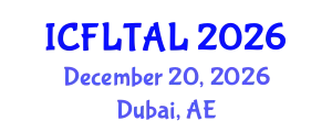 International Conference on Foreign Language Teaching and Applied Linguistics (ICFLTAL) December 20, 2026 - Dubai, United Arab Emirates