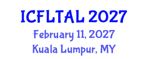 International Conference on Foreign Language Teaching and Applied Linguistics (ICFLTAL) February 11, 2027 - Kuala Lumpur, Malaysia