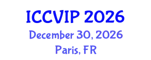 International Conference on Computer Vision and Image Processing (ICCVIP) December 30, 2026 - Paris, France