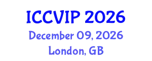 International Conference on Computer Vision and Image Processing (ICCVIP) December 09, 2026 - London, United Kingdom