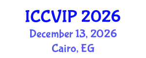International Conference on Computer Vision and Image Processing (ICCVIP) December 13, 2026 - Cairo, Egypt