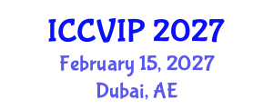 International Conference on Computer Vision and Image Processing (ICCVIP) February 15, 2027 - Dubai, United Arab Emirates