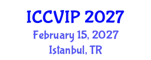 International Conference on Computer Vision and Image Processing (ICCVIP) February 15, 2027 - Istanbul, Turkey