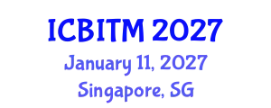 International Conference on Business Innovation and Technology Management (ICBITM) January 11, 2027 - Singapore, Singapore