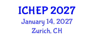 International Conference on High Energy Physics (ICHEP) January 14, 2027 - Zurich, Switzerland