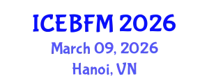 International Conference on Economics, Business, Finance and Management (ICEBFM) March 09, 2026 - Hanoi, Vietnam