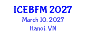 International Conference on Economics, Business, Finance and Management (ICEBFM) March 10, 2027 - Hanoi, Vietnam