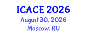International Conference on Architectural and Civil Engineering (ICACE) August 30, 2026 - Moscow, Russia