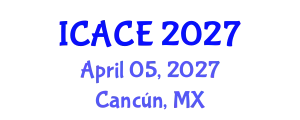 International Conference on Architectural and Civil Engineering (ICACE) April 05, 2027 - Cancún, Mexico