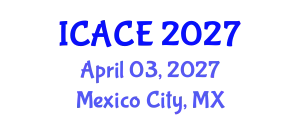International Conference on Architectural and Civil Engineering (ICACE) April 03, 2027 - Mexico City, Mexico