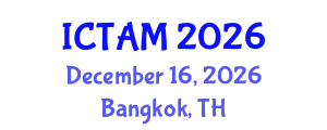 International Conference on Theoretical and Applied Mechanics (ICTAM) December 16, 2026 - Bangkok, Thailand