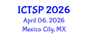 International Conference on Telecommunications and Signal Processing (ICTSP) April 06, 2026 - Mexico City, Mexico