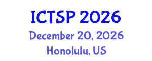International Conference on Telecommunications and Signal Processing (ICTSP) December 20, 2026 - Honolulu, United States