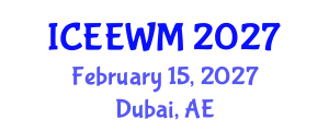 International Conference on Environment, Energy and Waste Management (ICEEWM) February 15, 2027 - Dubai, United Arab Emirates