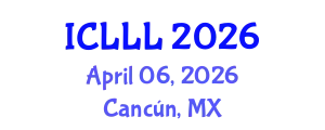 International Conference on Languages, Literature and Linguistics (ICLLL) April 06, 2026 - Cancún, Mexico
