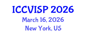 International Conference on Computer Vision, Image and Signal Processing (ICCVISP) March 16, 2026 - New York, United States