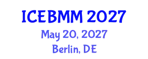 International Conference on Economics, Business and Marketing Management (ICEBMM) May 20, 2027 - Berlin, Germany
