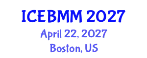 International Conference on Economics, Business and Marketing Management (ICEBMM) April 22, 2027 - Boston, United States