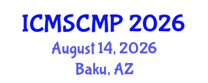 International Conference on Material Science and Condensed Matter Physics (ICMSCMP) August 14, 2026 - Baku, Azerbaijan