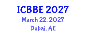 International Conference on Biotechnology and Biosystems Engineering (ICBBE) March 22, 2027 - Dubai, United Arab Emirates