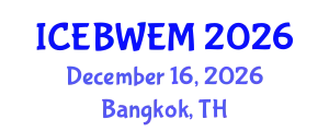 International Conference on Energy, Biomass, Waste and Environmental Management (ICEBWEM) December 16, 2026 - Bangkok, Thailand
