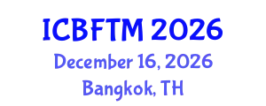 International Conference on Business, Finance and Tourism Management (ICBFTM) December 16, 2026 - Bangkok, Thailand