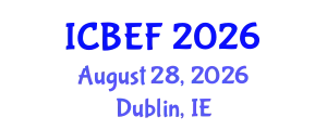 International Conference on Business, Economics and Finance (ICBEF) August 28, 2026 - Dublin, Ireland
