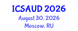 International Conference on Sustainable Architecture and Urban Design (ICSAUD) August 30, 2026 - Moscow, Russia