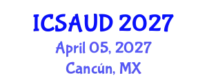International Conference on Sustainable Architecture and Urban Design (ICSAUD) April 05, 2027 - Cancún, Mexico