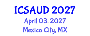 International Conference on Sustainable Architecture and Urban Design (ICSAUD) April 03, 2027 - Mexico City, Mexico