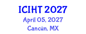 International Conference on Information, Hospitality and Tourism (ICIHT) April 05, 2027 - Cancún, Mexico