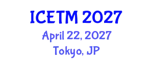 International Conference on Engineering and Technology Management (ICETM) April 22, 2027 - Tokyo, Japan