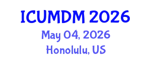 International Conference on Uncertainty Modeling and Decision Making (ICUMDM) May 04, 2026 - Honolulu, United States